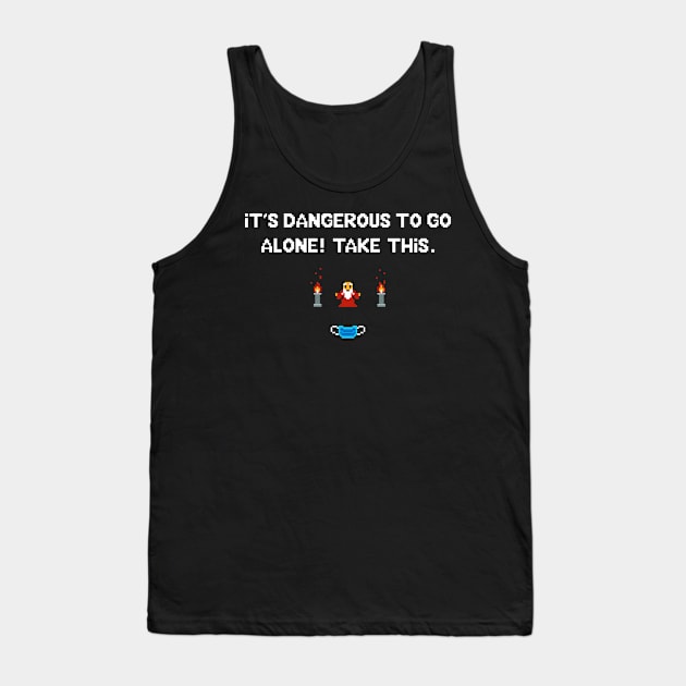 It's dangerous to go alone - Covid edition Tank Top by Just Keep Creating